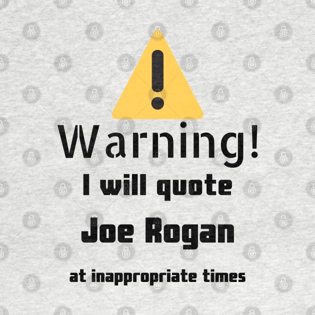 Warning I Will Quote Joe Rogan by DennisMcCarson